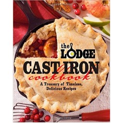 Lodge Cast Iron Cookbook: A Treasury of Timeless, Delicious Recipes