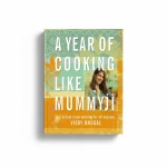 Indian Food Cooking - A Year of Cooking Like Mummyji